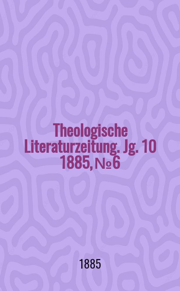 Theologische Literaturzeitung. Jg. 10 1885, № 6