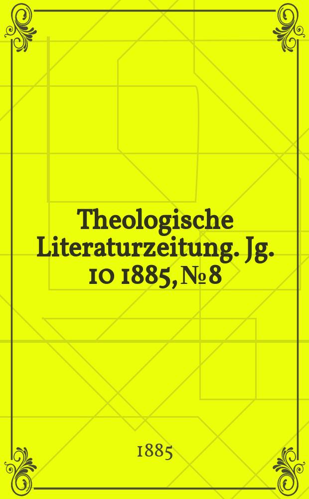 Theologische Literaturzeitung. Jg. 10 1885, № 8