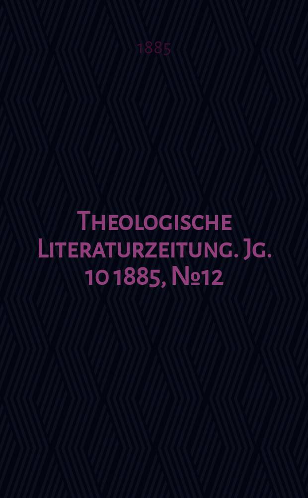 Theologische Literaturzeitung. Jg. 10 1885, № 12