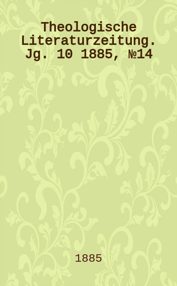 Theologische Literaturzeitung. Jg. 10 1885, № 14