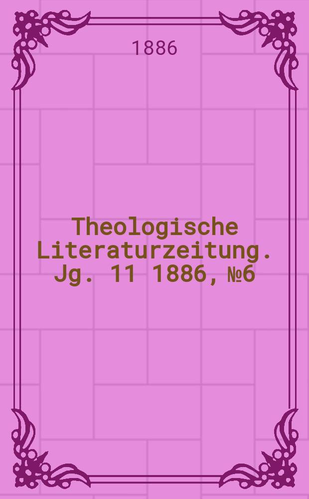 Theologische Literaturzeitung. Jg. 11 1886, № 6