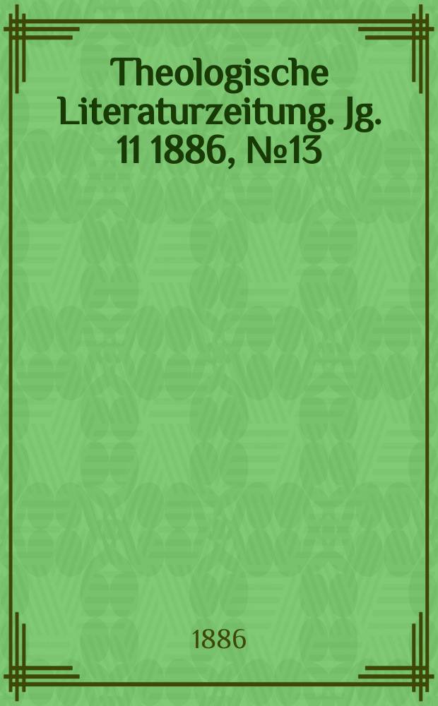 Theologische Literaturzeitung. Jg. 11 1886, № 13