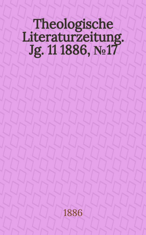 Theologische Literaturzeitung. Jg. 11 1886, № 17