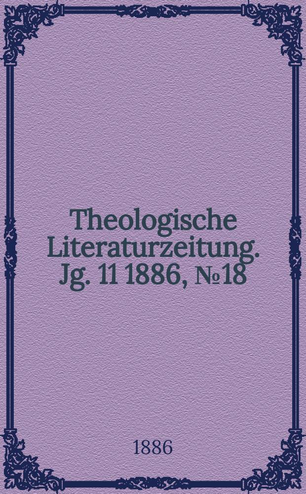 Theologische Literaturzeitung. Jg. 11 1886, № 18