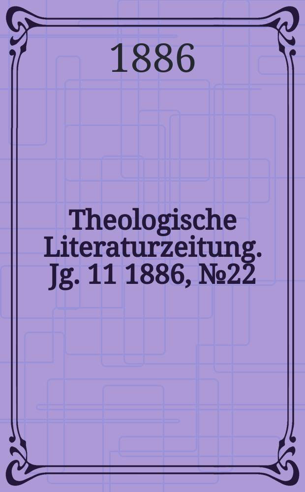 Theologische Literaturzeitung. Jg. 11 1886, № 22