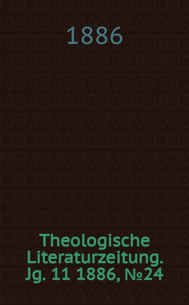 Theologische Literaturzeitung. Jg. 11 1886, № 24