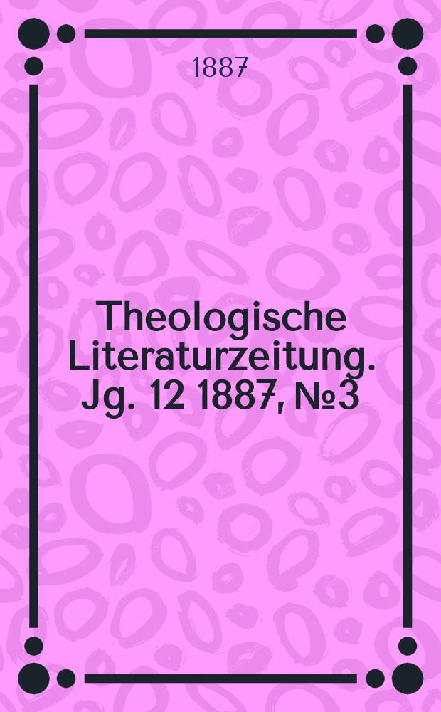 Theologische Literaturzeitung. Jg. 12 1887, № 3