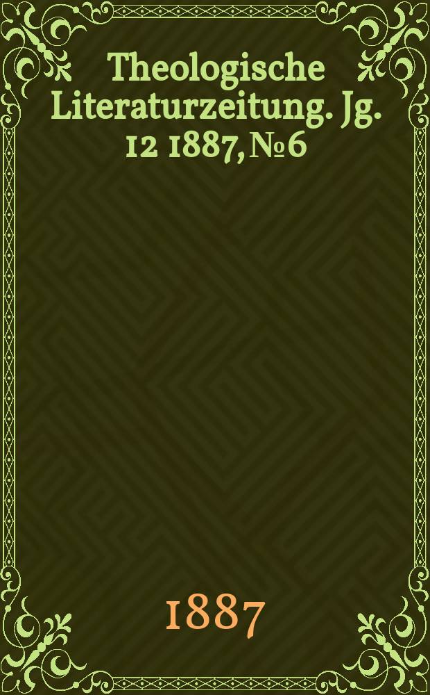 Theologische Literaturzeitung. Jg. 12 1887, № 6