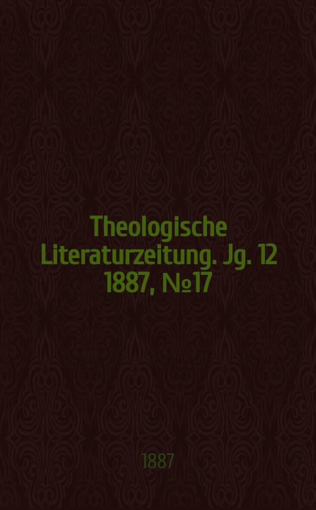 Theologische Literaturzeitung. Jg. 12 1887, № 17