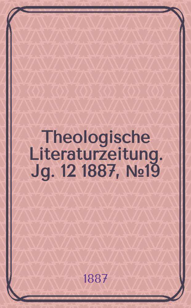 Theologische Literaturzeitung. Jg. 12 1887, № 19