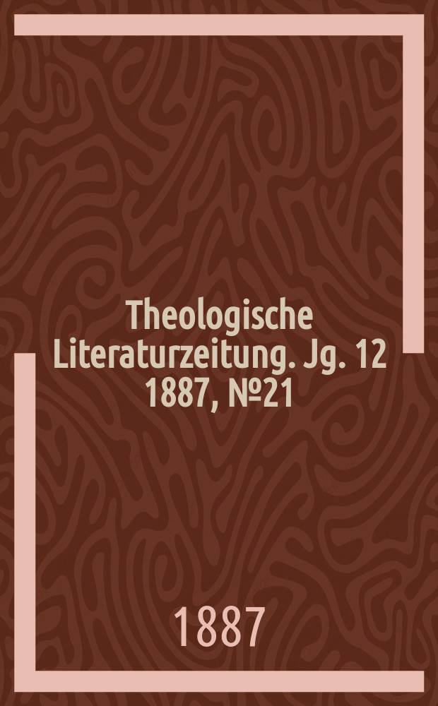 Theologische Literaturzeitung. Jg. 12 1887, № 21