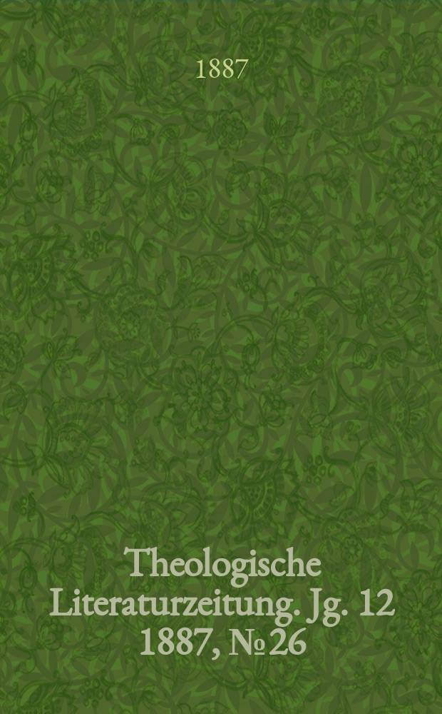 Theologische Literaturzeitung. Jg. 12 1887, № 26