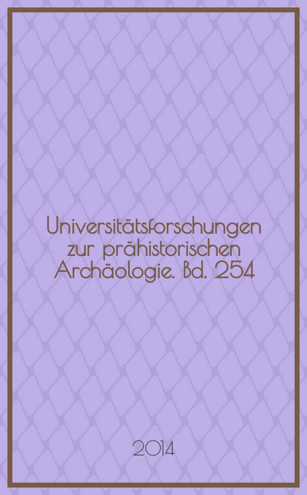 Universitätsforschungen zur prähistorischen Archäologie. Bd. 254 : Archäologische Rückblicke