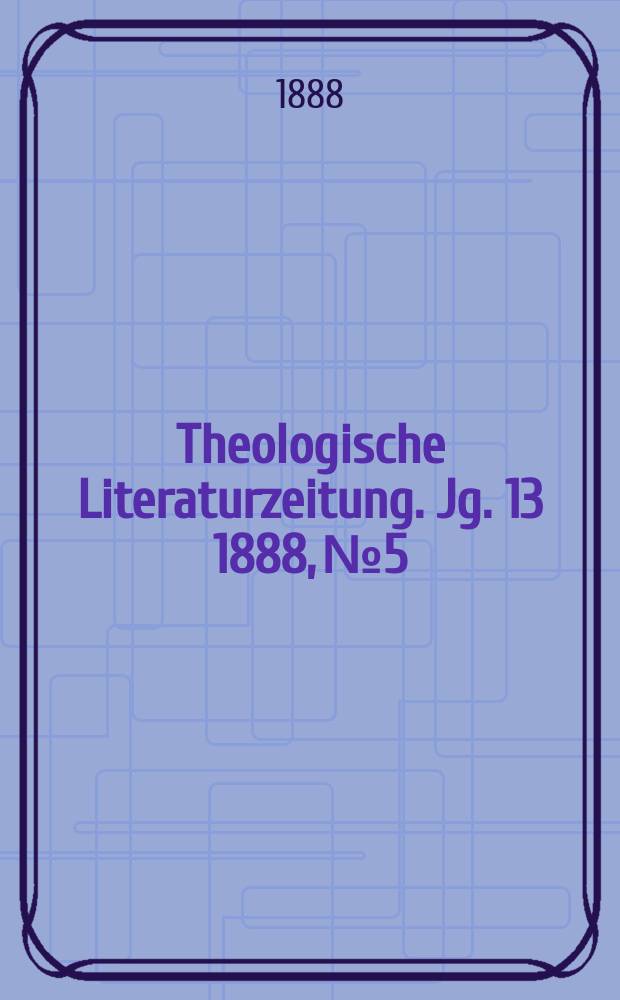 Theologische Literaturzeitung. Jg. 13 1888, № 5