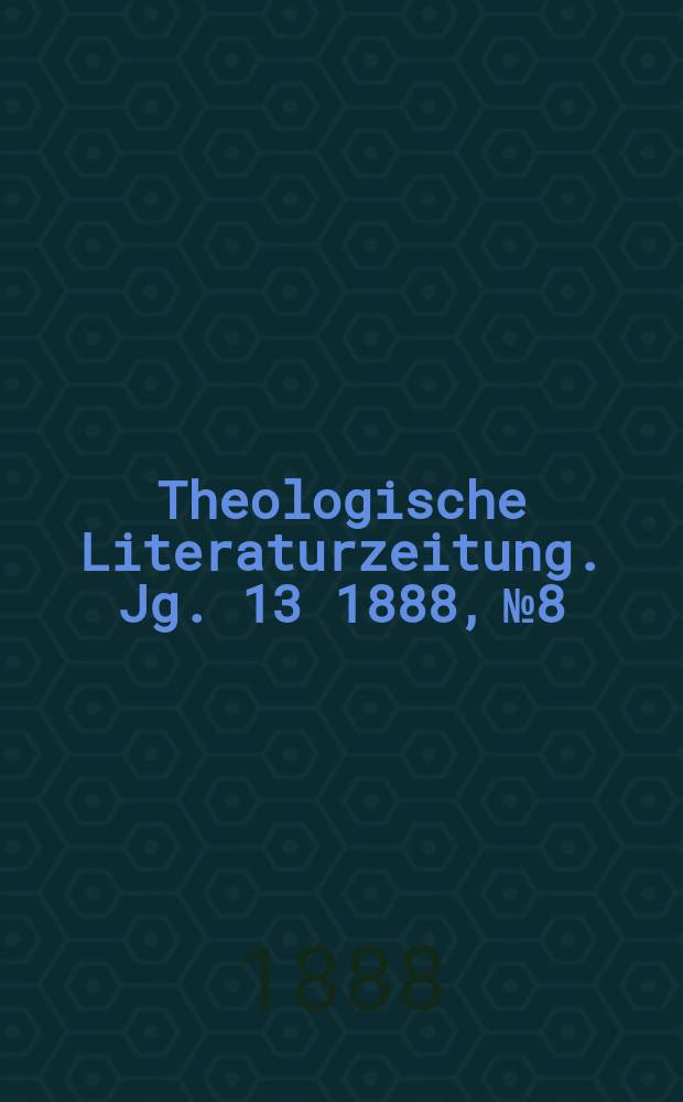 Theologische Literaturzeitung. Jg. 13 1888, № 8