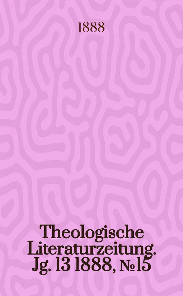 Theologische Literaturzeitung. Jg. 13 1888, № 15