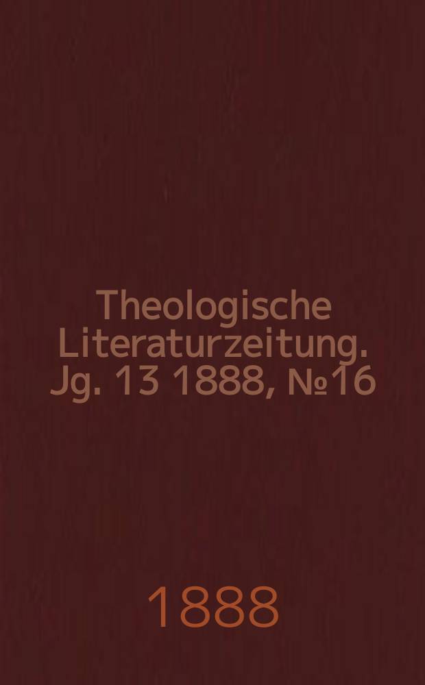 Theologische Literaturzeitung. Jg. 13 1888, № 16