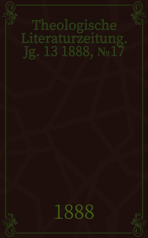Theologische Literaturzeitung. Jg. 13 1888, № 17