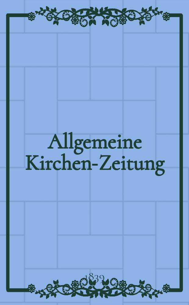 Allgemeine Kirchen-Zeitung : ein Archiv für die neueste Geschichte und Statistik der christlichen Kirche, nebst einer kirchenhistorischen und kirchenrechtlichen Urkundensammlung. Jg. 18 1839, Bd. 1, № 27