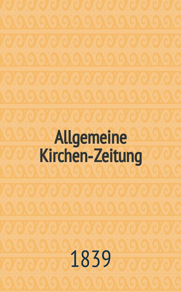 Allgemeine Kirchen-Zeitung : ein Archiv für die neueste Geschichte und Statistik der christlichen Kirche, nebst einer kirchenhistorischen und kirchenrechtlichen Urkundensammlung. Jg. 18 1839, Bd. 1, № 54