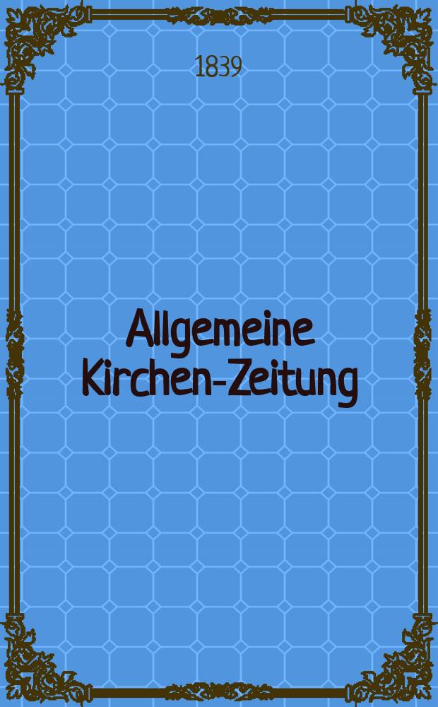 Allgemeine Kirchen-Zeitung : ein Archiv für die neueste Geschichte und Statistik der christlichen Kirche, nebst einer kirchenhistorischen und kirchenrechtlichen Urkundensammlung. Jg. 18 1839, Bd. 1, № 98