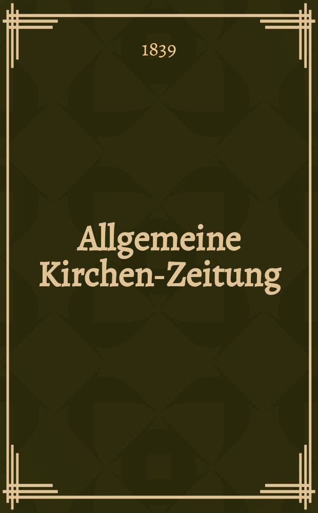 Allgemeine Kirchen-Zeitung : ein Archiv für die neueste Geschichte und Statistik der christlichen Kirche, nebst einer kirchenhistorischen und kirchenrechtlichen Urkundensammlung. Jg. 18 1839, Bd. 1, № 102