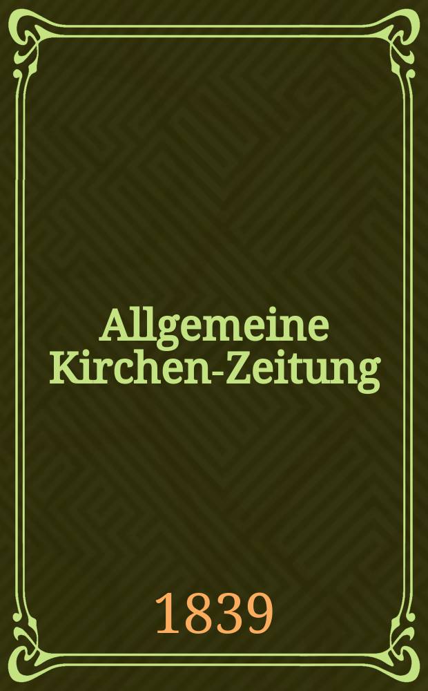 Allgemeine Kirchen-Zeitung : ein Archiv für die neueste Geschichte und Statistik der christlichen Kirche, nebst einer kirchenhistorischen und kirchenrechtlichen Urkundensammlung. Jg. 18 1839, Bd. 2, № 103