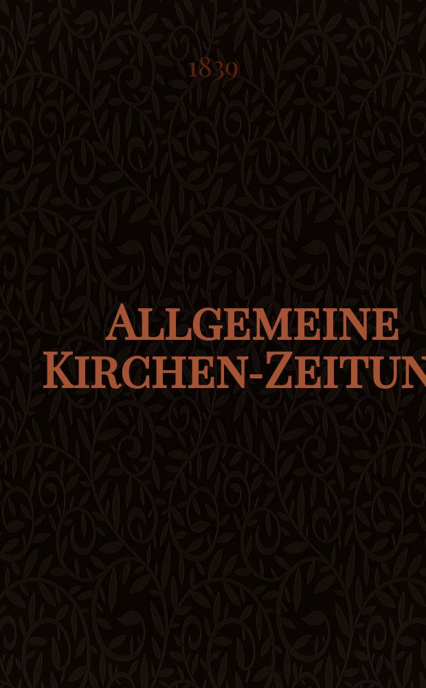 Allgemeine Kirchen-Zeitung : ein Archiv für die neueste Geschichte und Statistik der christlichen Kirche, nebst einer kirchenhistorischen und kirchenrechtlichen Urkundensammlung. Jg. 18 1839, Bd. 2, № 142