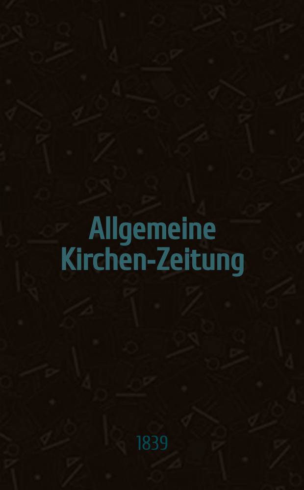 Allgemeine Kirchen-Zeitung : ein Archiv für die neueste Geschichte und Statistik der christlichen Kirche, nebst einer kirchenhistorischen und kirchenrechtlichen Urkundensammlung. Jg. 18 1839, Bd. 2, № 146