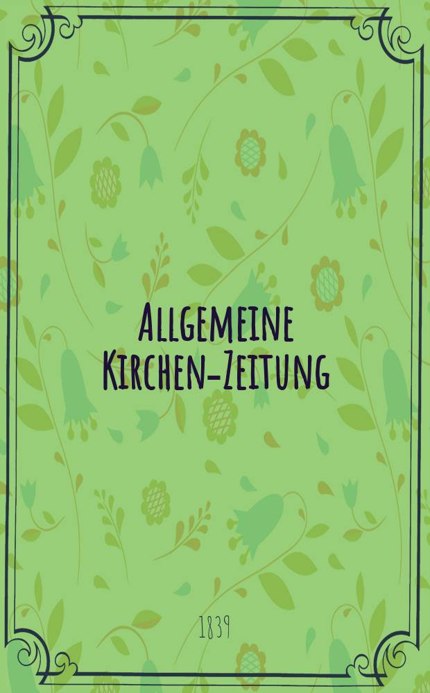 Allgemeine Kirchen-Zeitung : ein Archiv für die neueste Geschichte und Statistik der christlichen Kirche, nebst einer kirchenhistorischen und kirchenrechtlichen Urkundensammlung. Jg. 18 1839, Bd. 2, № 148