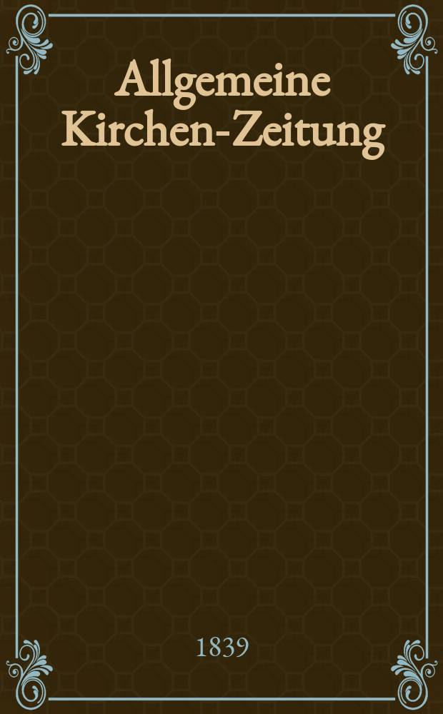 Allgemeine Kirchen-Zeitung : ein Archiv für die neueste Geschichte und Statistik der christlichen Kirche, nebst einer kirchenhistorischen und kirchenrechtlichen Urkundensammlung. Jg. 18 1839, Bd. 2, № 167