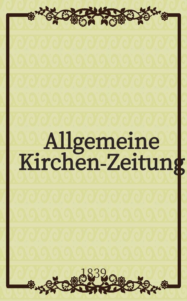 Allgemeine Kirchen-Zeitung : ein Archiv für die neueste Geschichte und Statistik der christlichen Kirche, nebst einer kirchenhistorischen und kirchenrechtlichen Urkundensammlung. Jg. 18 1839, Bd. 2, № 171