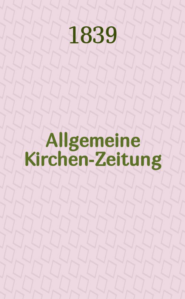 Allgemeine Kirchen-Zeitung : ein Archiv für die neueste Geschichte und Statistik der christlichen Kirche, nebst einer kirchenhistorischen und kirchenrechtlichen Urkundensammlung. Jg. 18 1839, Bd. 2, № 174