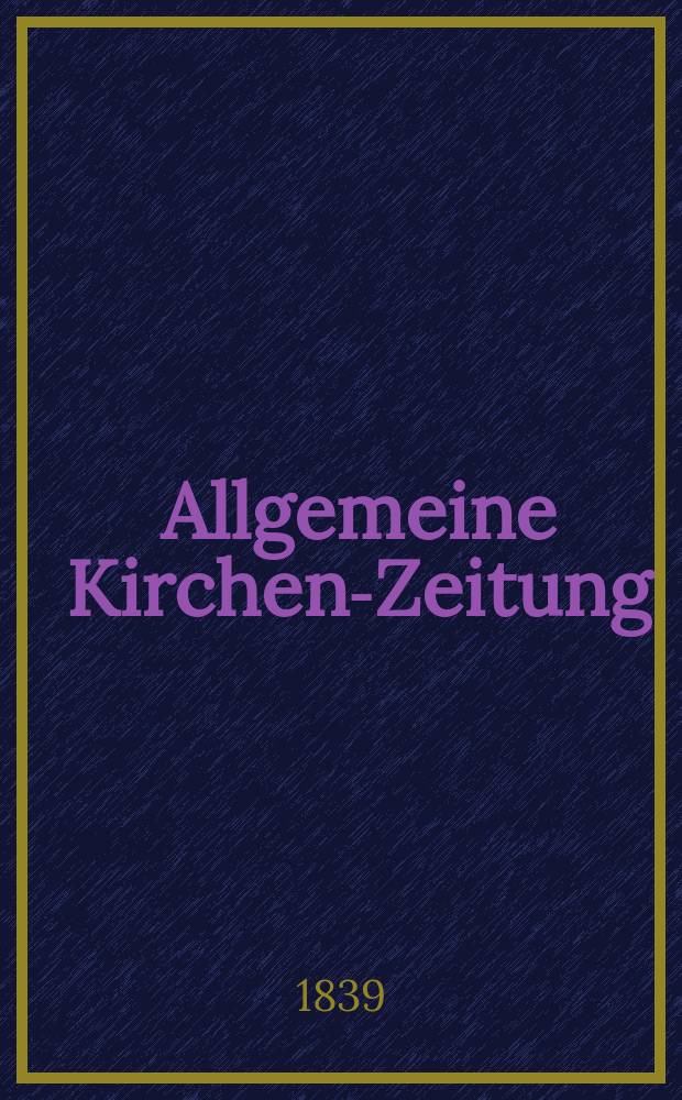 Allgemeine Kirchen-Zeitung : ein Archiv für die neueste Geschichte und Statistik der christlichen Kirche, nebst einer kirchenhistorischen und kirchenrechtlichen Urkundensammlung. Jg. 18 1839, Bd. 1, № 4