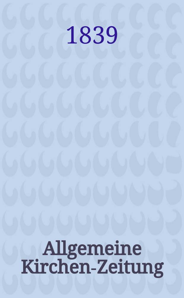 Allgemeine Kirchen-Zeitung : ein Archiv für die neueste Geschichte und Statistik der christlichen Kirche, nebst einer kirchenhistorischen und kirchenrechtlichen Urkundensammlung. Jg. 18 1839, Bd. 1, № 8