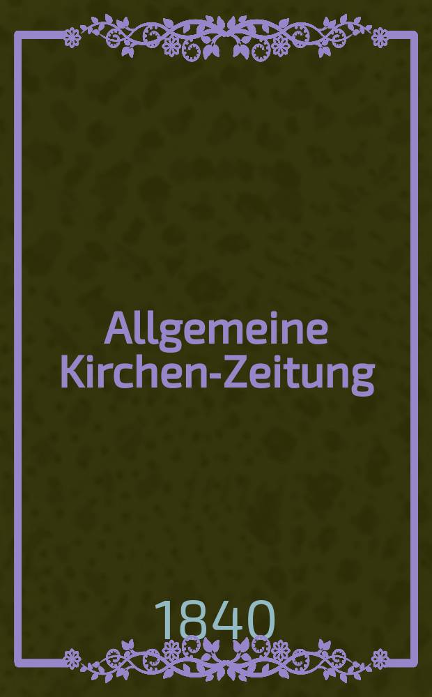 Allgemeine Kirchen-Zeitung : ein Archiv für die neueste Geschichte und Statistik der christlichen Kirche, nebst einer kirchenhistorischen und kirchenrechtlichen Urkundensammlung. Jg. 19 1840, Bd. 1, № 39