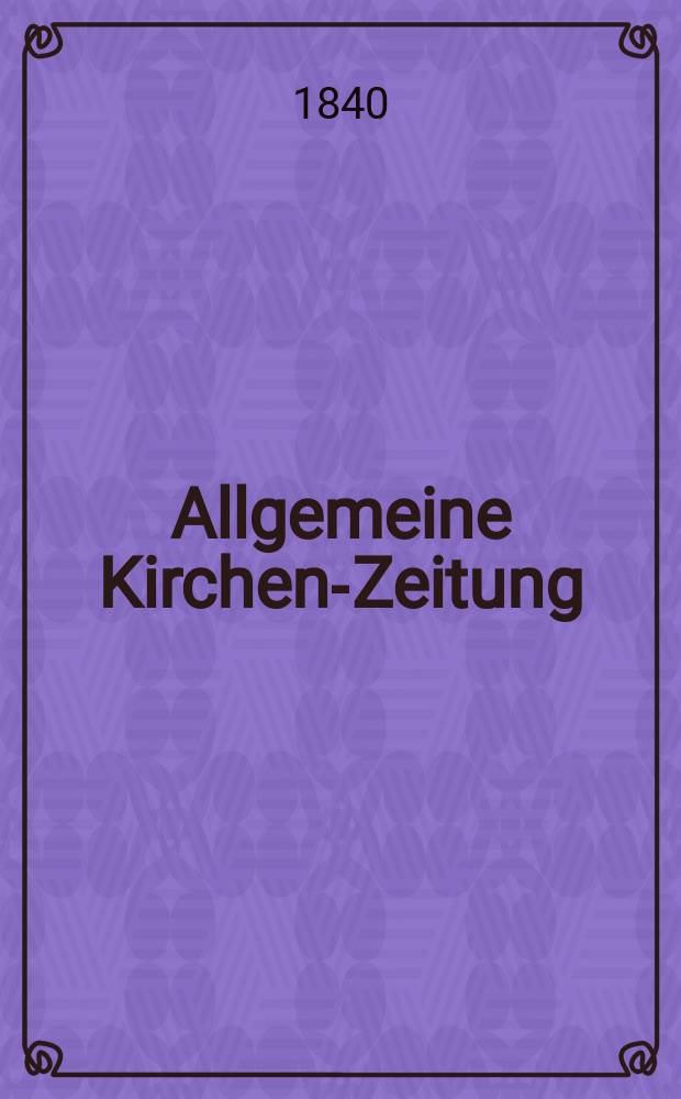 Allgemeine Kirchen-Zeitung : ein Archiv für die neueste Geschichte und Statistik der christlichen Kirche, nebst einer kirchenhistorischen und kirchenrechtlichen Urkundensammlung. Jg. 19 1840, Bd. 1, № 55