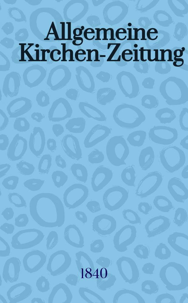 Allgemeine Kirchen-Zeitung : ein Archiv für die neueste Geschichte und Statistik der christlichen Kirche, nebst einer kirchenhistorischen und kirchenrechtlichen Urkundensammlung. Jg. 19 1840, Bd. 1, № 91