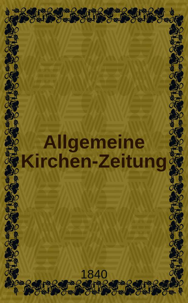 Allgemeine Kirchen-Zeitung : ein Archiv f&uuml;r die neueste Geschichte und Statistik der christlichen Kirche, nebst einer kirchenhistorischen und kirchenrechtlichen Urkundensammlung. Jg. 19 1840, Bd. 1, № 96