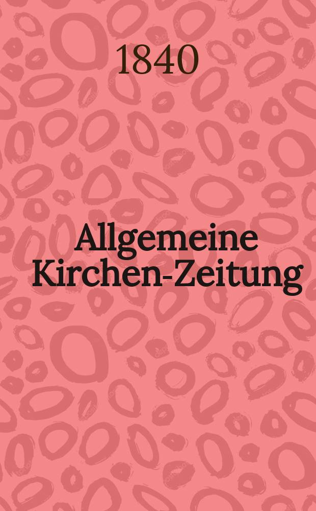 Allgemeine Kirchen-Zeitung : ein Archiv für die neueste Geschichte und Statistik der christlichen Kirche, nebst einer kirchenhistorischen und kirchenrechtlichen Urkundensammlung. Jg. 19 1840, Bd. 2, № 104