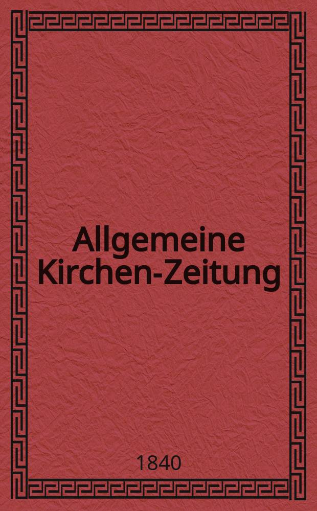 Allgemeine Kirchen-Zeitung : ein Archiv f&uuml;r die neueste Geschichte und Statistik der christlichen Kirche, nebst einer kirchenhistorischen und kirchenrechtlichen Urkundensammlung. Jg. 19 1840, Bd. 2, № 152