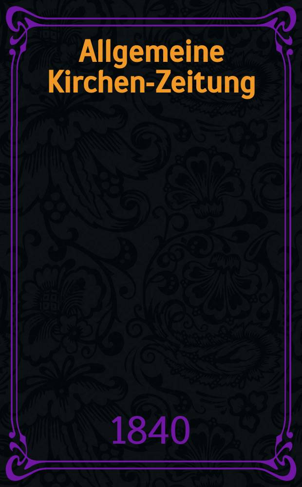 Allgemeine Kirchen-Zeitung : ein Archiv f&uuml;r die neueste Geschichte und Statistik der christlichen Kirche, nebst einer kirchenhistorischen und kirchenrechtlichen Urkundensammlung. Jg. 19 1840, Bd. 2, № 154