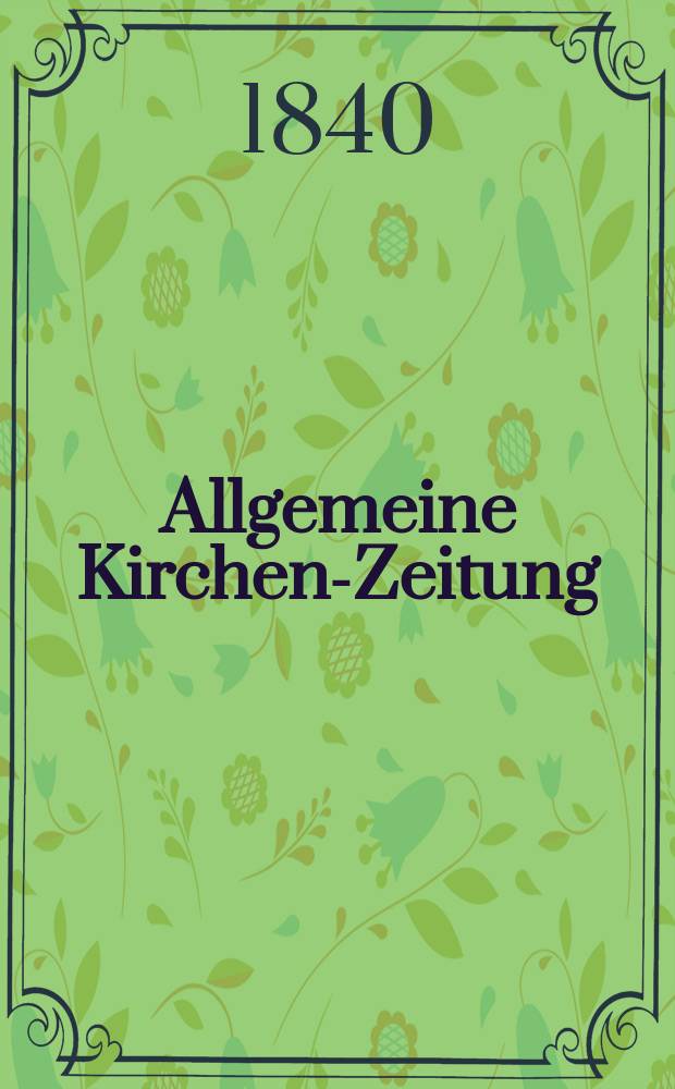 Allgemeine Kirchen-Zeitung : ein Archiv für die neueste Geschichte und Statistik der christlichen Kirche, nebst einer kirchenhistorischen und kirchenrechtlichen Urkundensammlung. Jg. 19 1840, Bd. 2, № 160