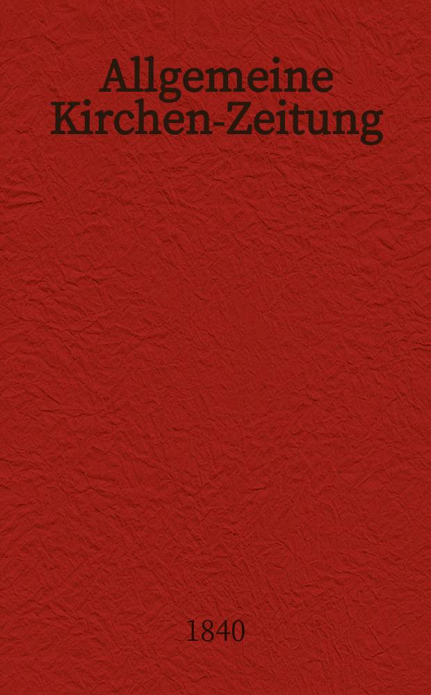 Allgemeine Kirchen-Zeitung : ein Archiv f&uuml;r die neueste Geschichte und Statistik der christlichen Kirche, nebst einer kirchenhistorischen und kirchenrechtlichen Urkundensammlung. Jg. 19 1840, Bd. 2, № 175