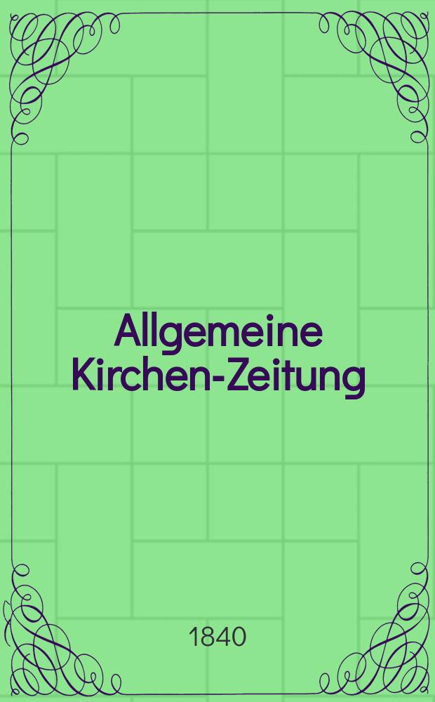 Allgemeine Kirchen-Zeitung : ein Archiv f&uuml;r die neueste Geschichte und Statistik der christlichen Kirche, nebst einer kirchenhistorischen und kirchenrechtlichen Urkundensammlung. Jg. 19 1840, Bd. 2, № 195