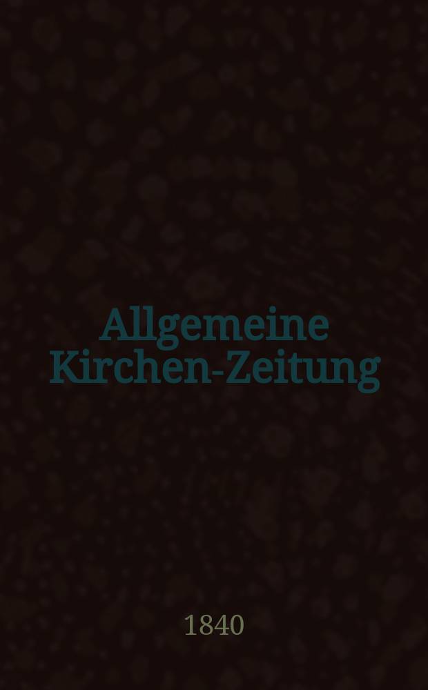 Allgemeine Kirchen-Zeitung : ein Archiv f&uuml;r die neueste Geschichte und Statistik der christlichen Kirche, nebst einer kirchenhistorischen und kirchenrechtlichen Urkundensammlung. Jg. 19 1840, Bd. 2, № 207