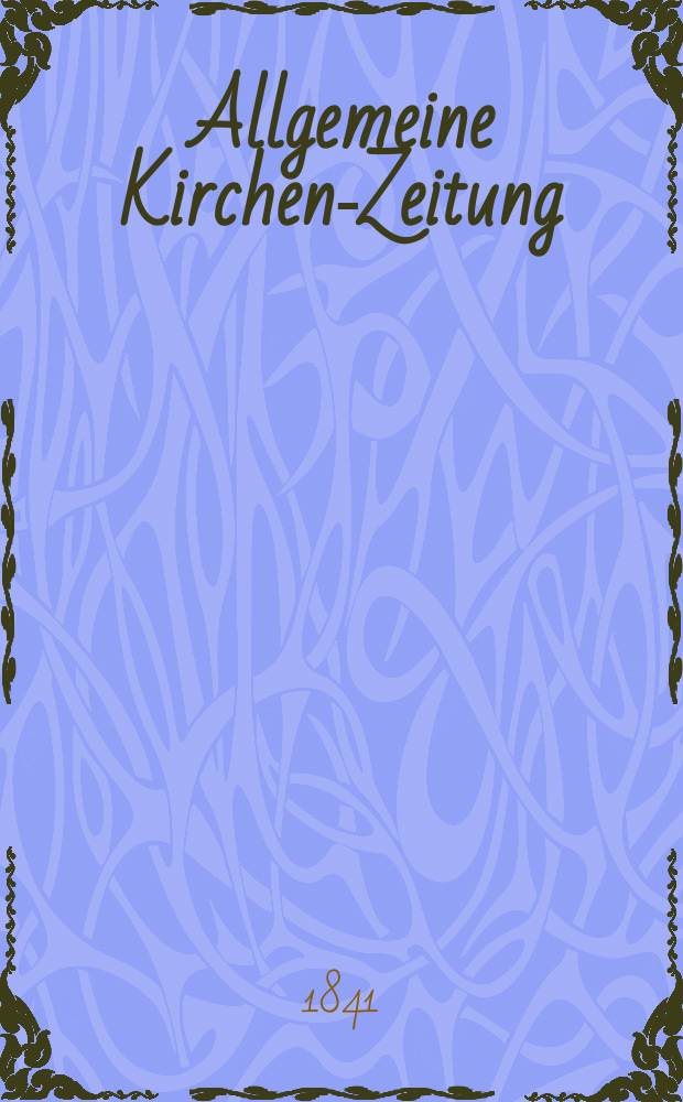 Allgemeine Kirchen-Zeitung : ein Archiv für die neueste Geschichte und Statistik der christlichen Kirche, nebst einer kirchenhistorischen und kirchenrechtlichen Urkundensammlung. Jg. 20 1841, Bd. 1, № 53