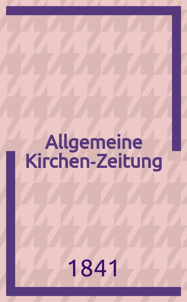 Allgemeine Kirchen-Zeitung : ein Archiv für die neueste Geschichte und Statistik der christlichen Kirche, nebst einer kirchenhistorischen und kirchenrechtlichen Urkundensammlung. Jg. 20 1841, Bd. 1, № 59