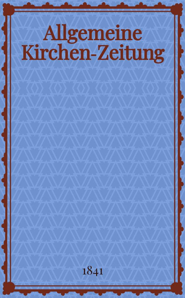 Allgemeine Kirchen-Zeitung : ein Archiv für die neueste Geschichte und Statistik der christlichen Kirche, nebst einer kirchenhistorischen und kirchenrechtlichen Urkundensammlung. Jg. 20 1841, Bd. 2 № 131