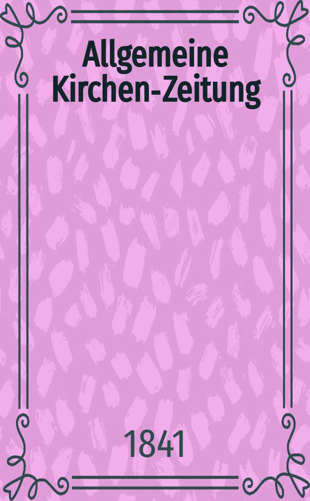 Allgemeine Kirchen-Zeitung : ein Archiv für die neueste Geschichte und Statistik der christlichen Kirche, nebst einer kirchenhistorischen und kirchenrechtlichen Urkundensammlung. Jg. 20 1841, Bd. 2 № 137
